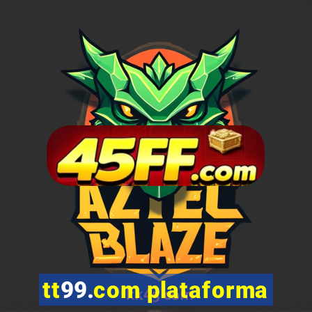 tt99.com plataforma